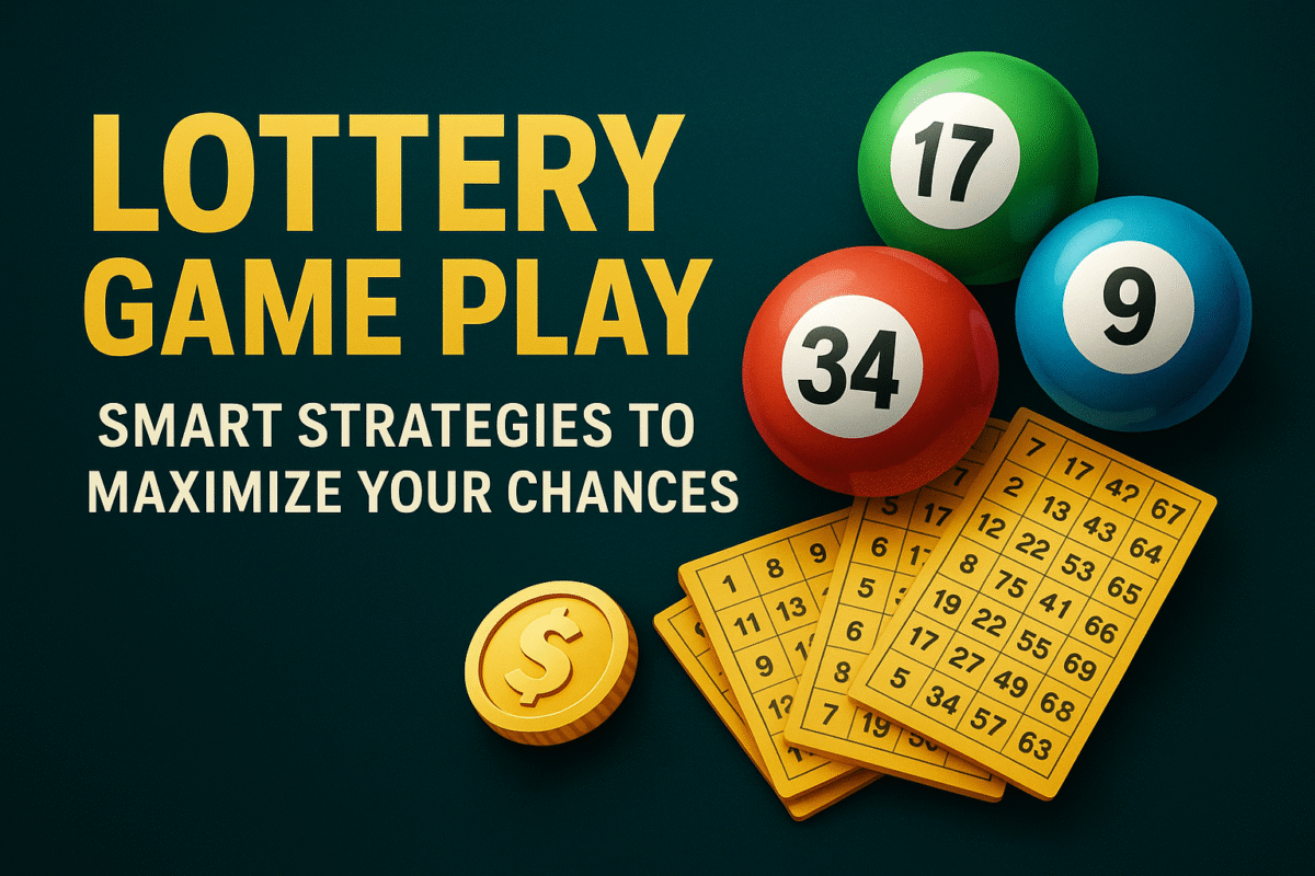 Lottery Game Play: Smart Strategies to Maximize Your Chances